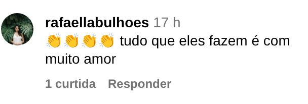 Comentário de rafaellabulhoes no Instagram: tudo que eles fazem é com muito amor